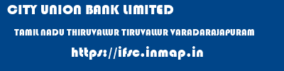 CITY UNION BANK LIMITED  TAMIL NADU THIRUVALLUR TIRUVALLUR VARADARAJAPURAM  ifsc code
